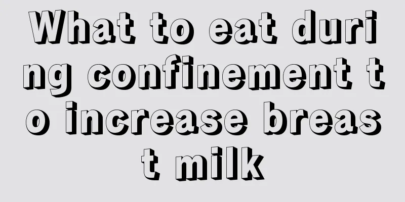 What to eat during confinement to increase breast milk