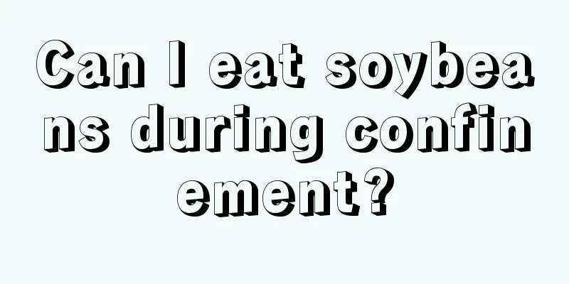 Can I eat soybeans during confinement?