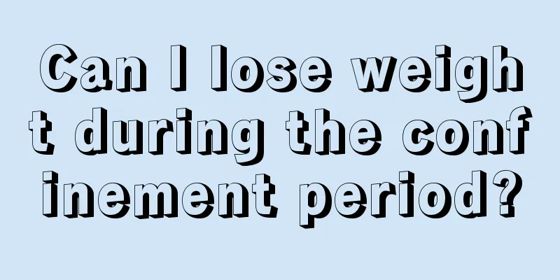 Can I lose weight during the confinement period?