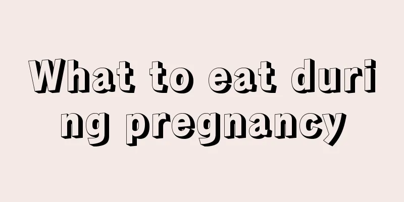 What to eat during pregnancy