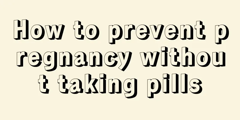 How to prevent pregnancy without taking pills