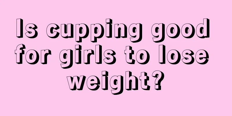 Is cupping good for girls to lose weight?