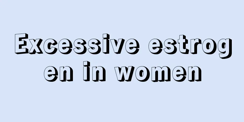 Excessive estrogen in women