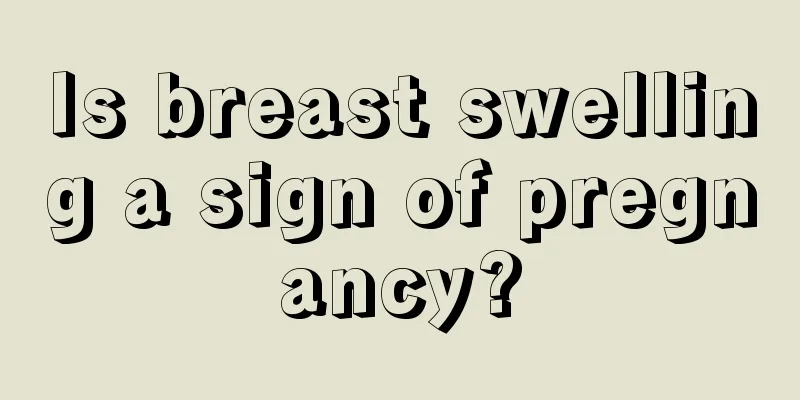 Is breast swelling a sign of pregnancy?