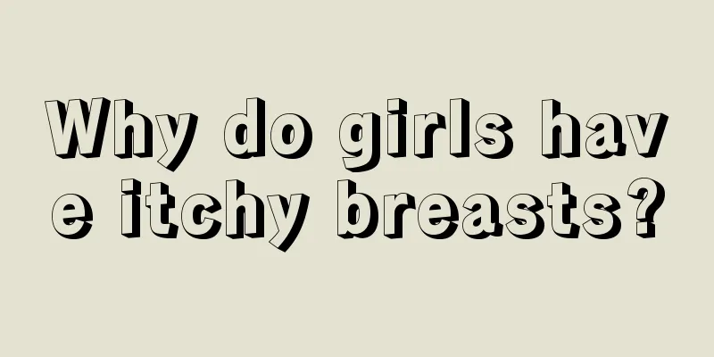 Why do girls have itchy breasts?