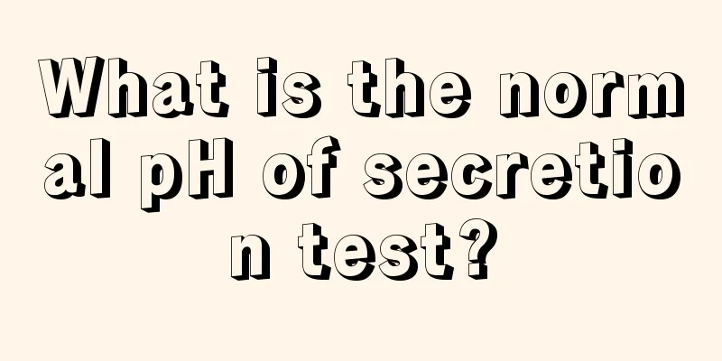 What is the normal pH of secretion test?