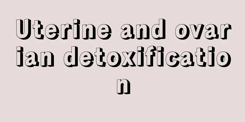 Uterine and ovarian detoxification