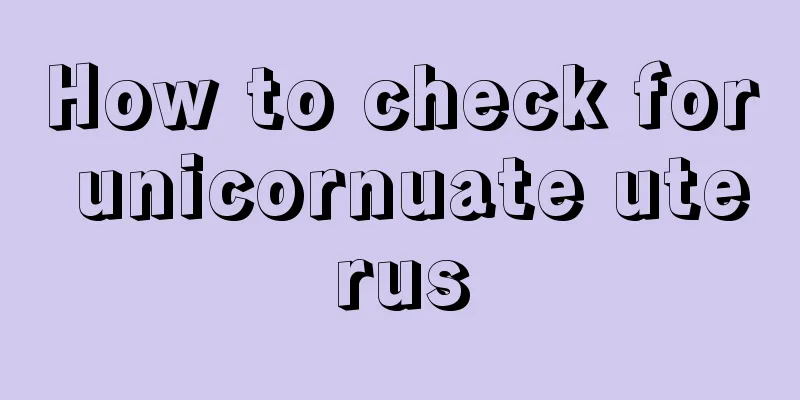 How to check for unicornuate uterus