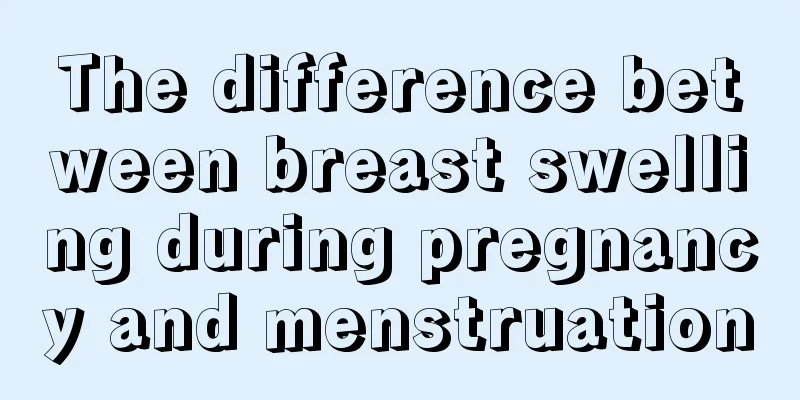 The difference between breast swelling during pregnancy and menstruation