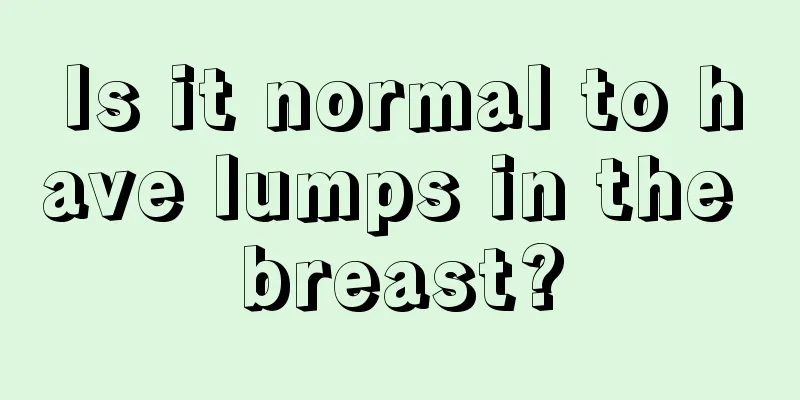 Is it normal to have lumps in the breast?