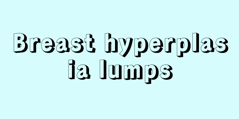 Breast hyperplasia lumps