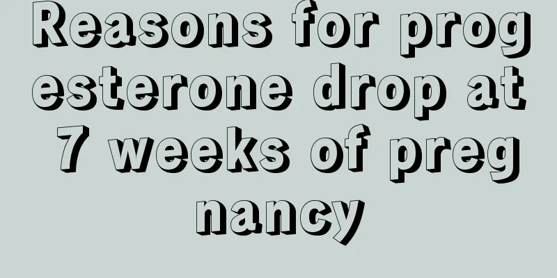 Reasons for progesterone drop at 7 weeks of pregnancy