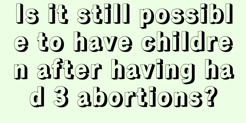 Is it still possible to have children after having had 3 abortions?