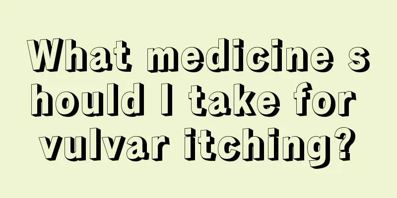 What medicine should I take for vulvar itching?