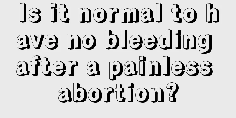 Is it normal to have no bleeding after a painless abortion?