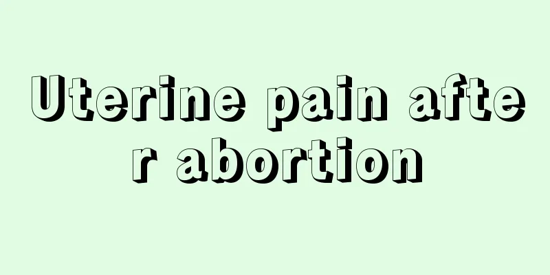 Uterine pain after abortion