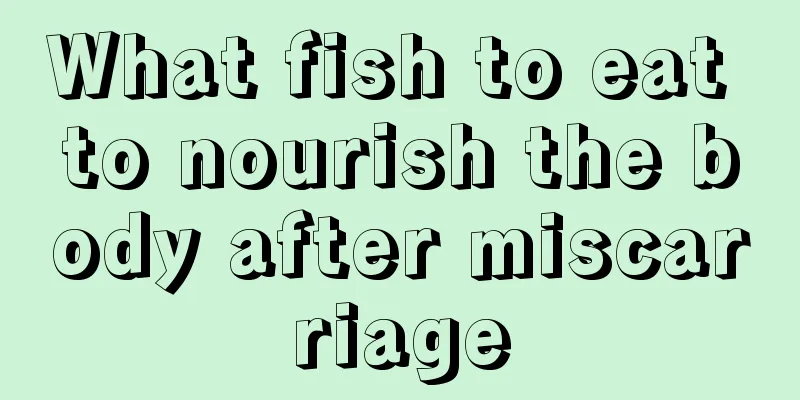 What fish to eat to nourish the body after miscarriage