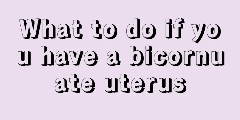 What to do if you have a bicornuate uterus