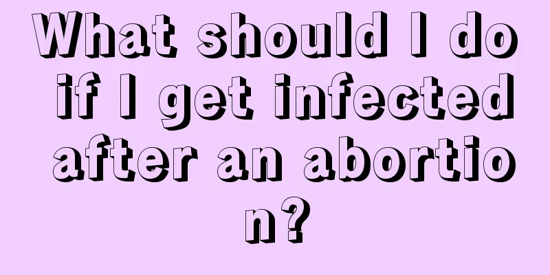 What should I do if I get infected after an abortion?