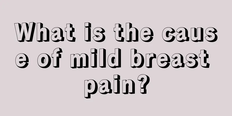 What is the cause of mild breast pain?