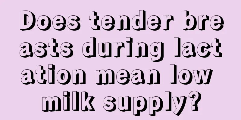 Does tender breasts during lactation mean low milk supply?