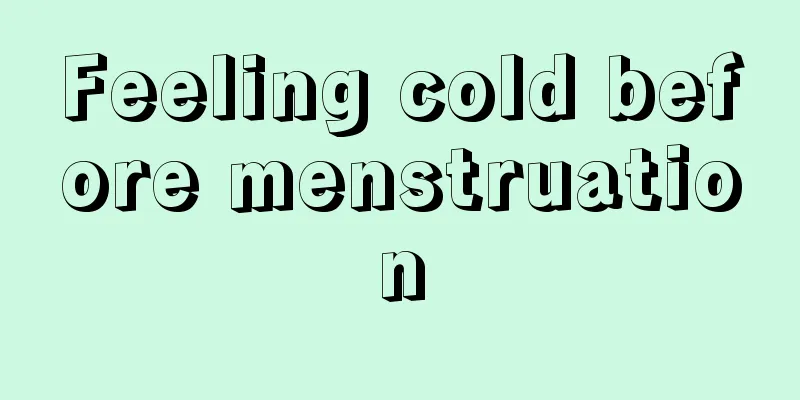 Feeling cold before menstruation