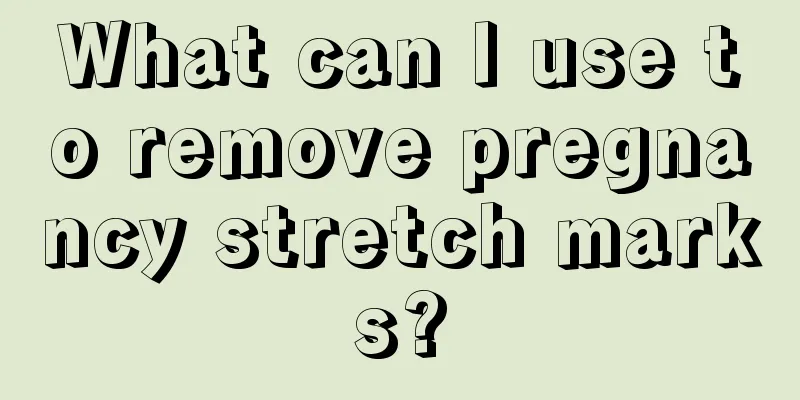 What can I use to remove pregnancy stretch marks?