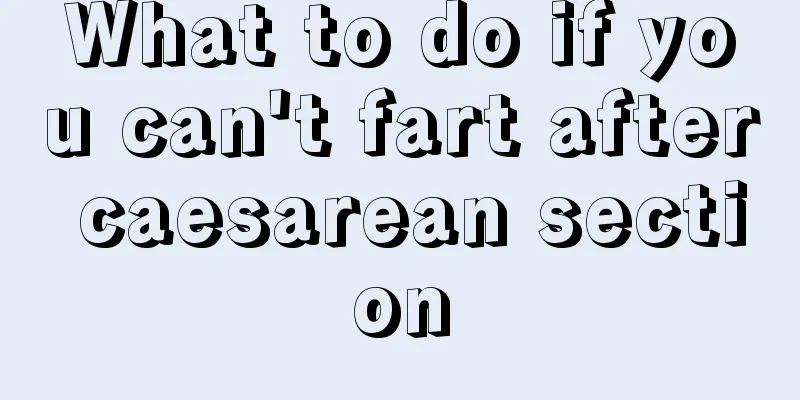 What to do if you can't fart after caesarean section