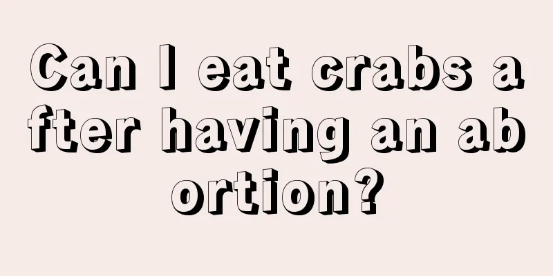 Can I eat crabs after having an abortion?