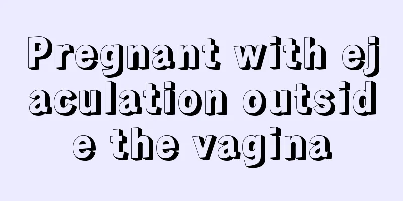 Pregnant with ejaculation outside the vagina