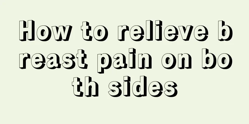 How to relieve breast pain on both sides