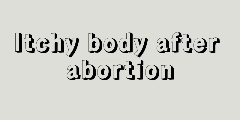 Itchy body after abortion