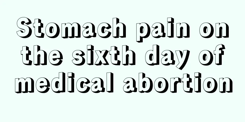 Stomach pain on the sixth day of medical abortion