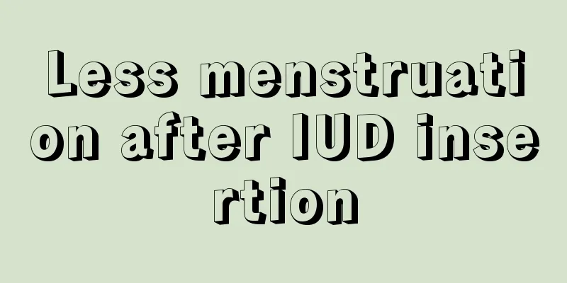 Less menstruation after IUD insertion