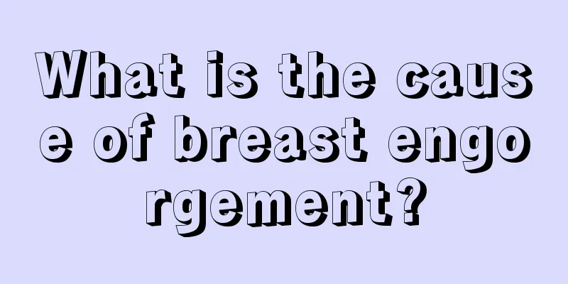 What is the cause of breast engorgement?