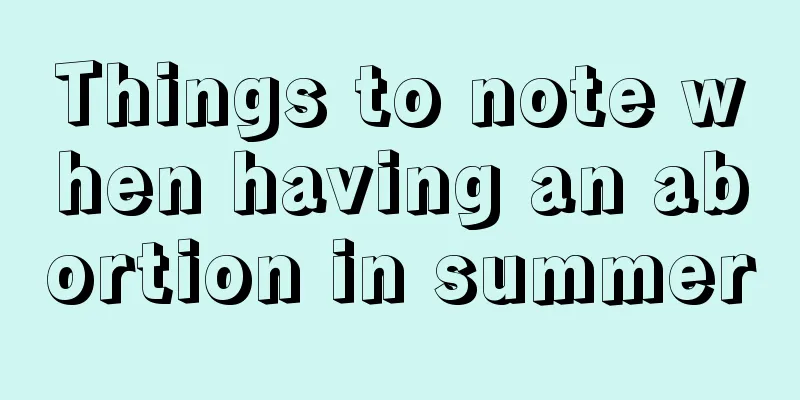 Things to note when having an abortion in summer