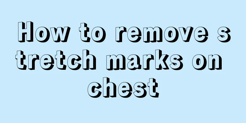 How to remove stretch marks on chest