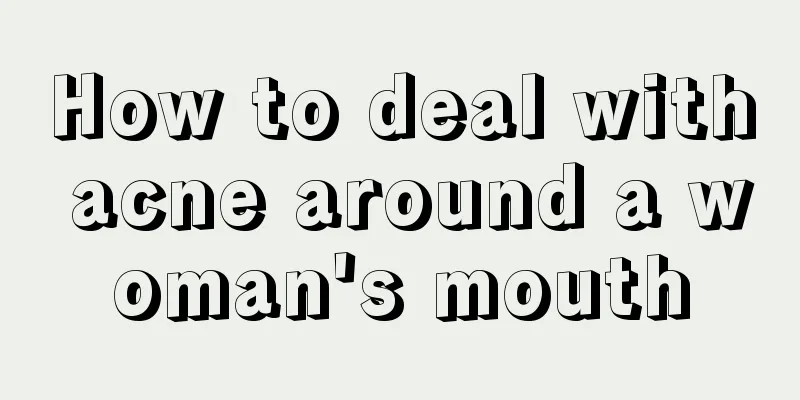 How to deal with acne around a woman's mouth