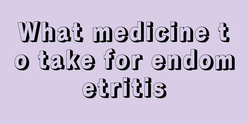 What medicine to take for endometritis