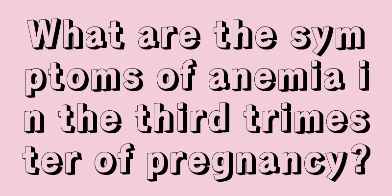 What are the symptoms of anemia in the third trimester of pregnancy?