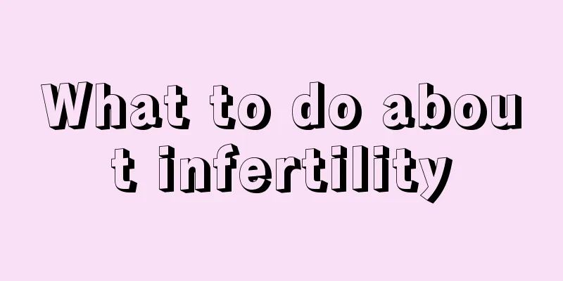 What to do about infertility