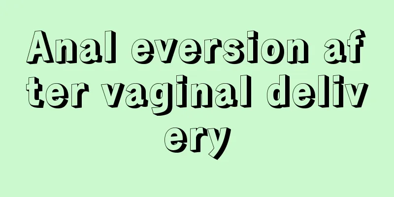 Anal eversion after vaginal delivery