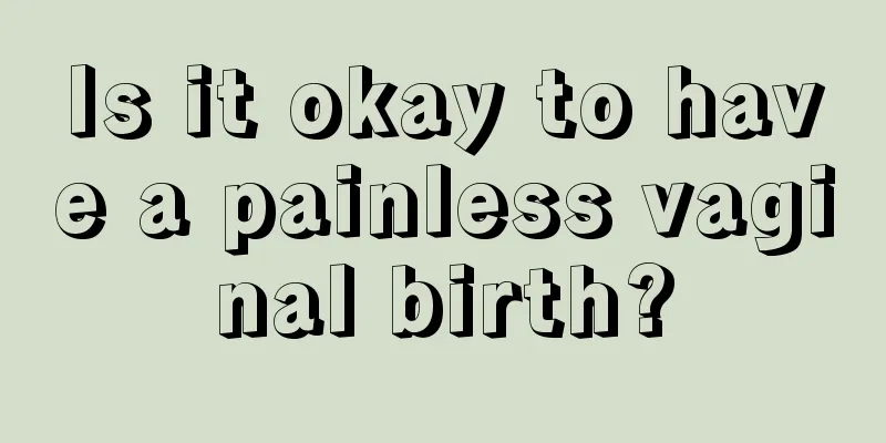 Is it okay to have a painless vaginal birth?