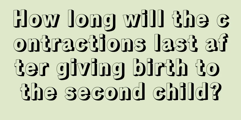 How long will the contractions last after giving birth to the second child?