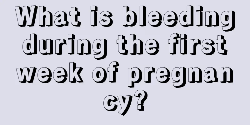 What is bleeding during the first week of pregnancy?