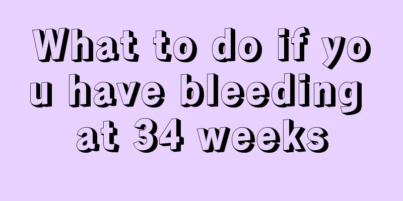 What to do if you have bleeding at 34 weeks