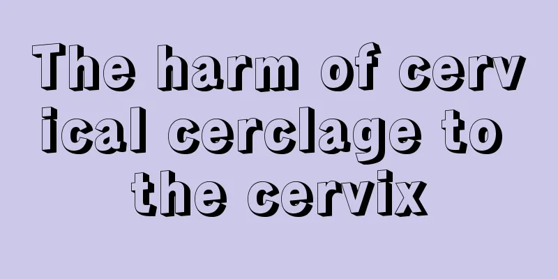 The harm of cervical cerclage to the cervix