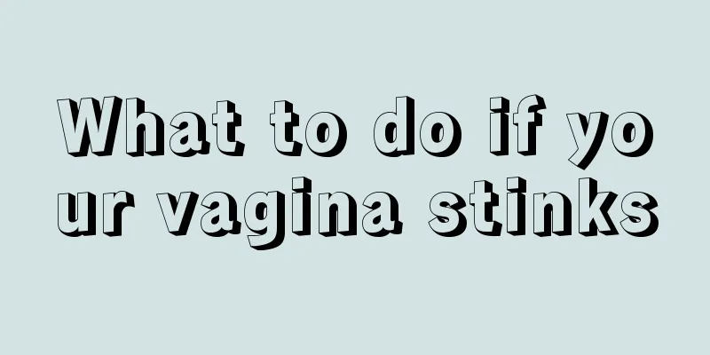 What to do if your vagina stinks