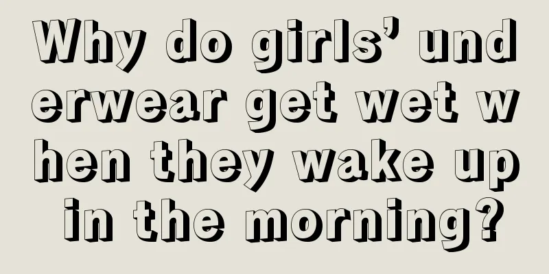 Why do girls’ underwear get wet when they wake up in the morning?