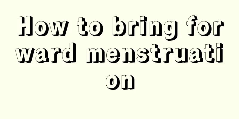 How to bring forward menstruation